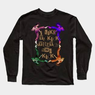 I like to Kick Stretch & Kick-Sally OMalley Funny Long Sleeve T-Shirt